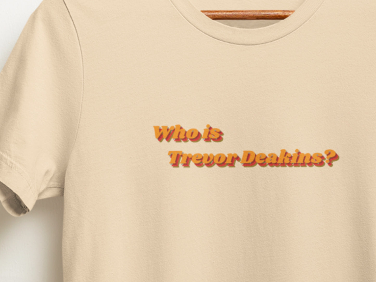 Who-Is-Trevor-Deakins.t-shirt.soft-cream.