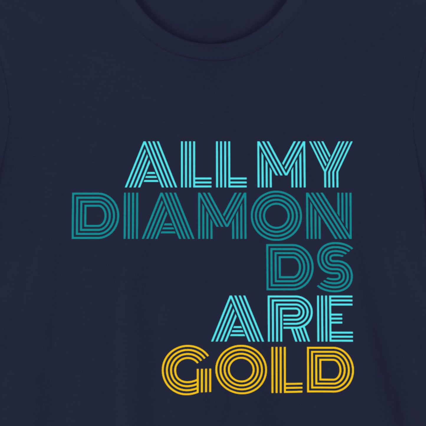 Navy blue t-shirt with 'All My Diamonds Are Gold' text in teal and yellow.