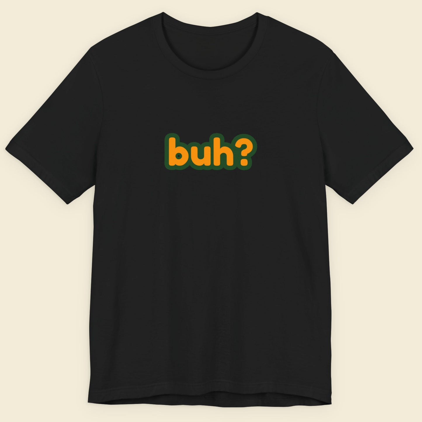Black t-shirt with multicolored 'buh?' text on a beige background.