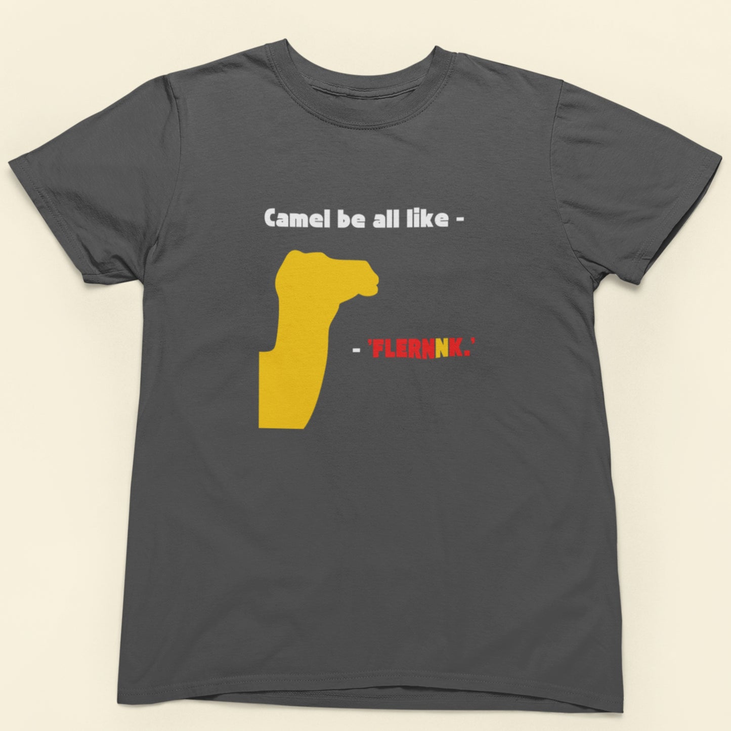 Camel Be All Like - 'Flernnk.' - Graphic T-Shirt