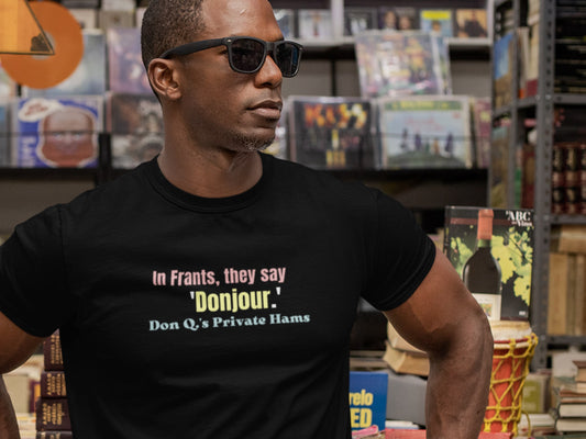 In Frants, They Say 'Donjour.', Don Q.s Private Hams Black T-Shirt.