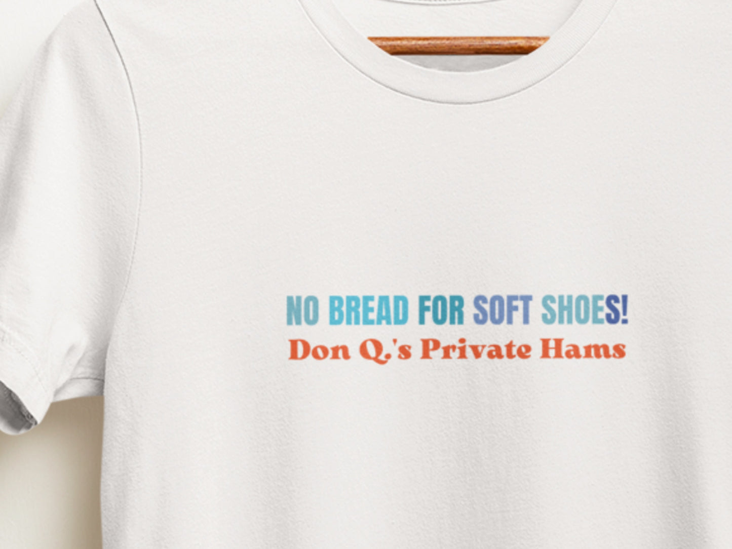 No Bread For Soft Shoes!, Don Q.'s Private Hams White T-Shirt.