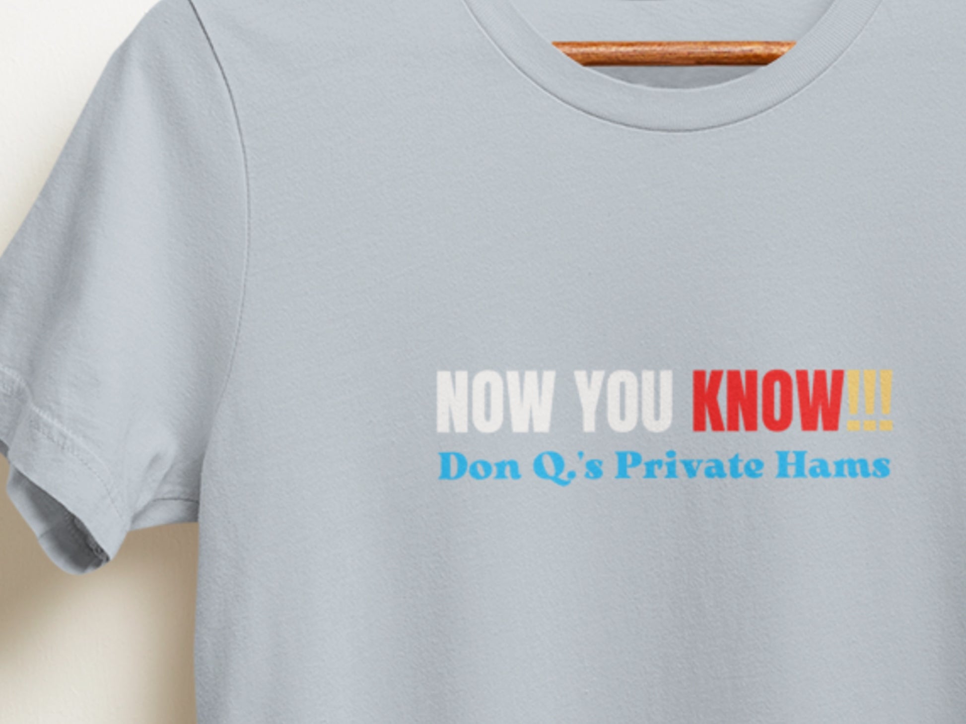 NOW YOU KNOW!!!, Don Q.s Private Hams Light Blue T-Shirt.