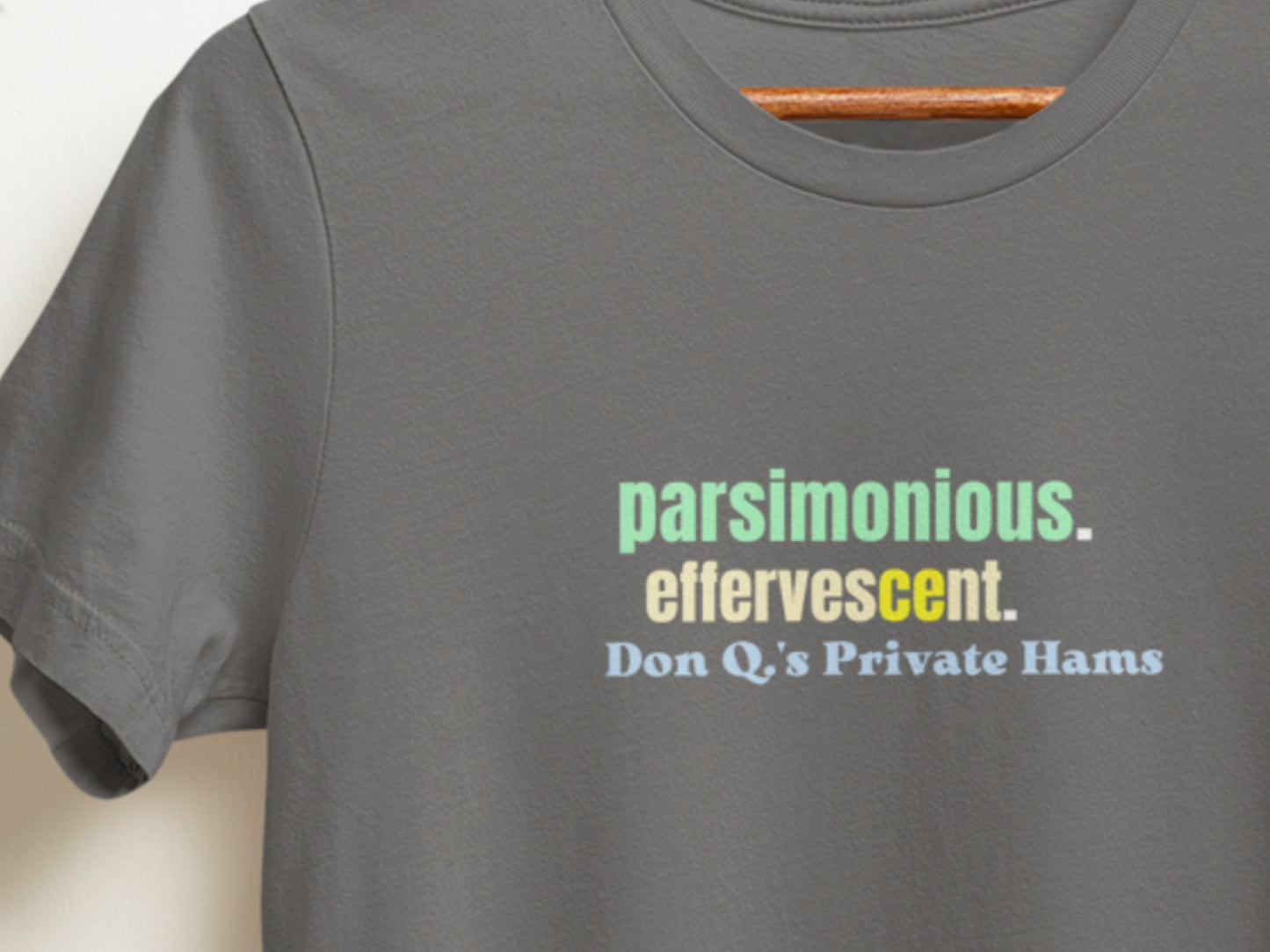 Parsimonious. Effervescent., Don Q.s Private Hams Asphalt T-Shirt.