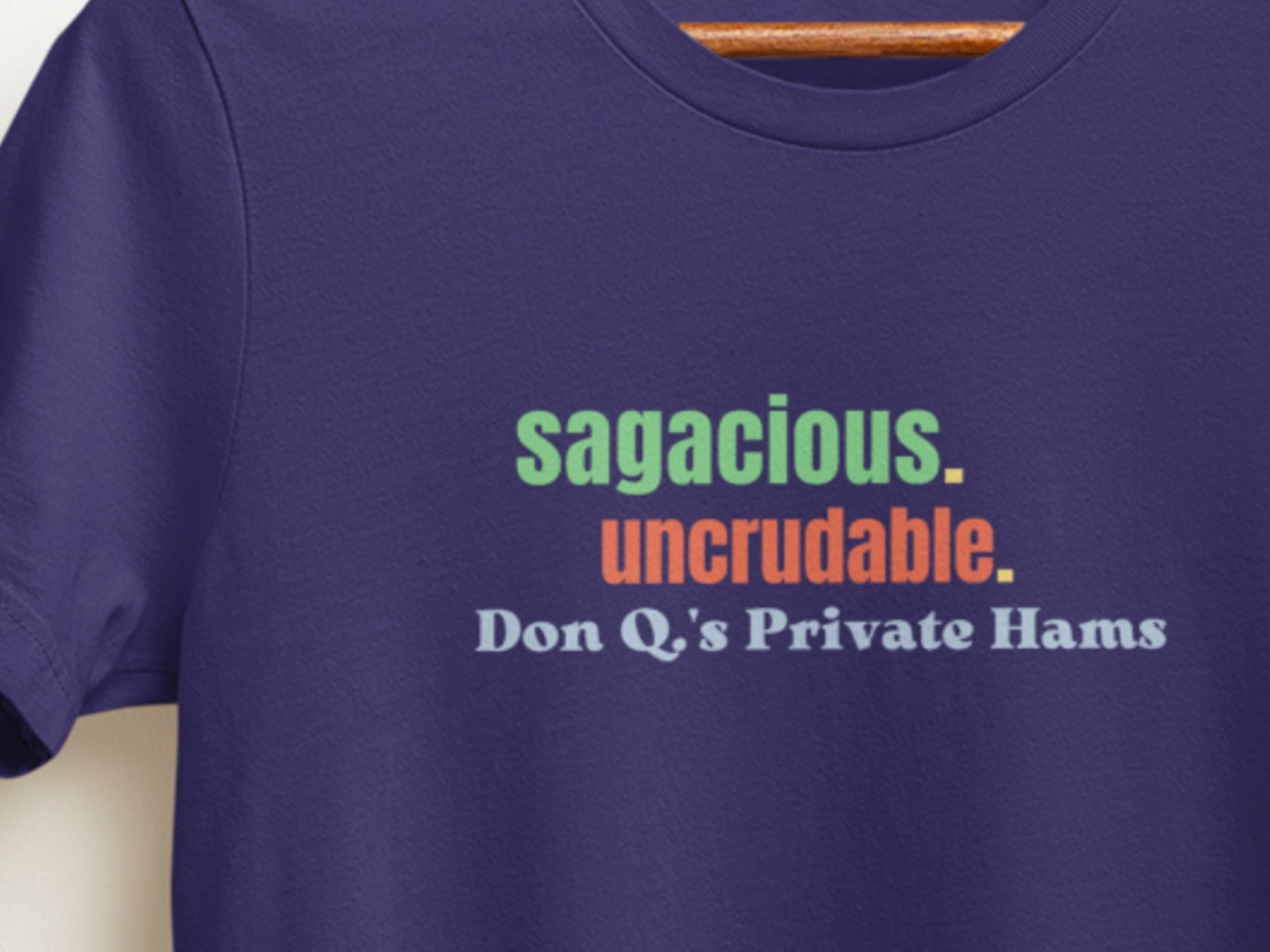 Sagacious. Uncrudable., Don Q.s Private Hams Navy T-Shirt.