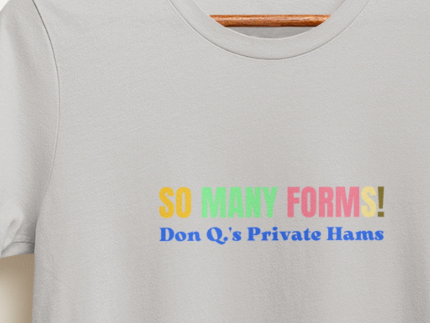 So Many Forms!, Don Q.'s Private Hams Silver T-Shirt.