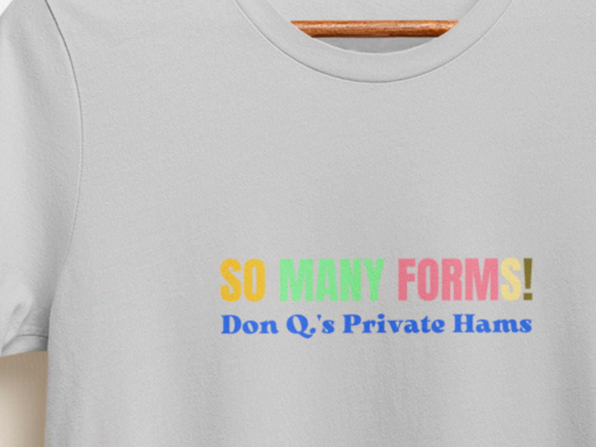 So Many Forms!, Don Q.'s Private Hams Silver T-Shirt.