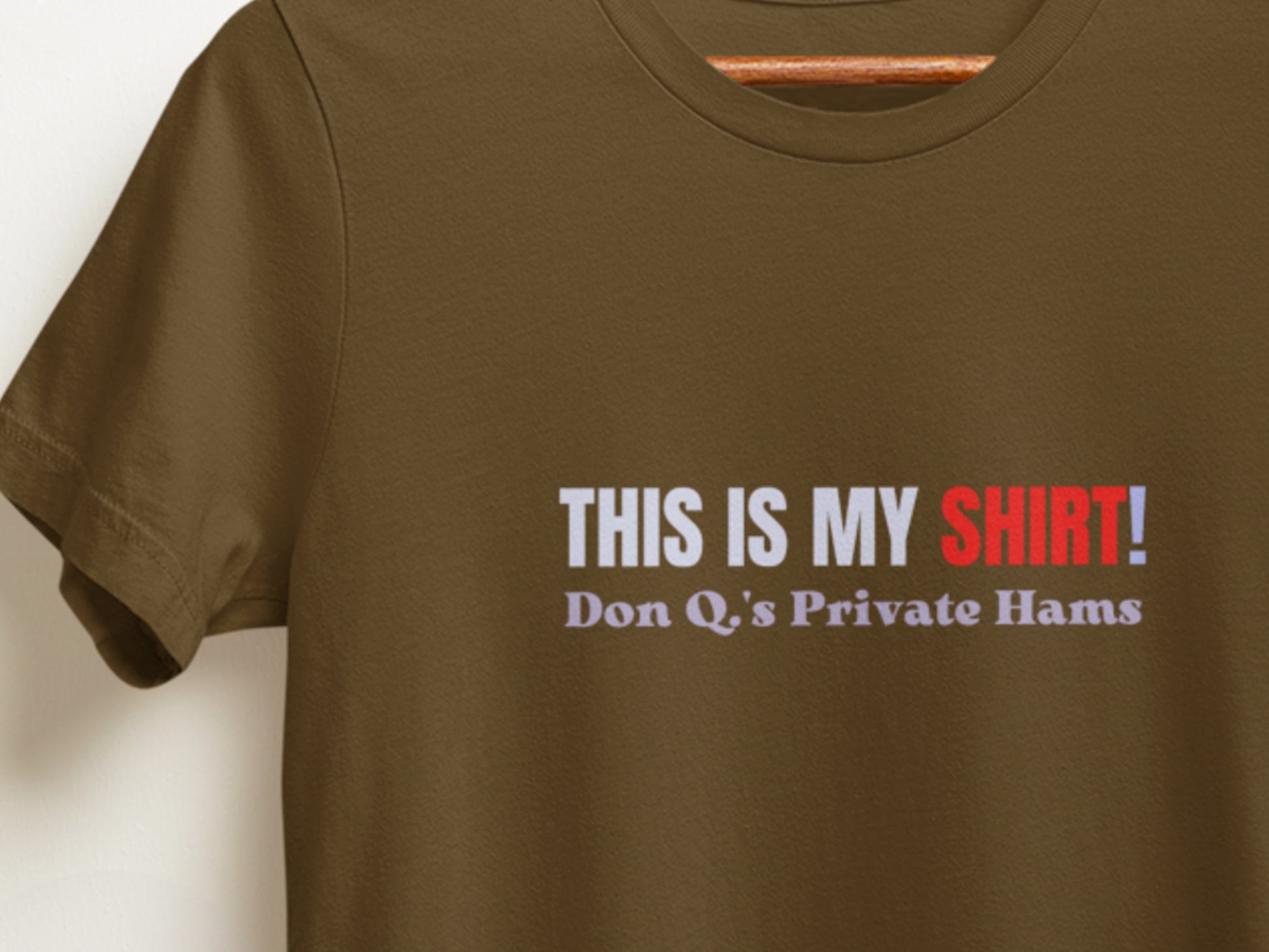 This Is My Shirt!, Don Q.'s Private Hams Brown T-Shirt.