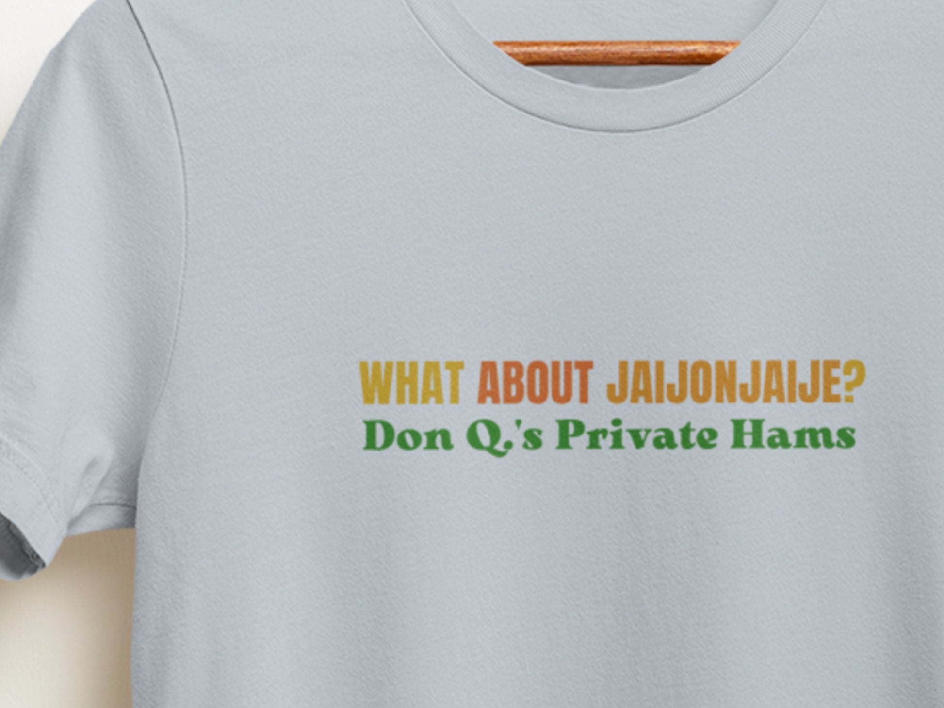 What About Jaijonjaije?, Don Q.'s Private Hams Light Blue T-Shirt.