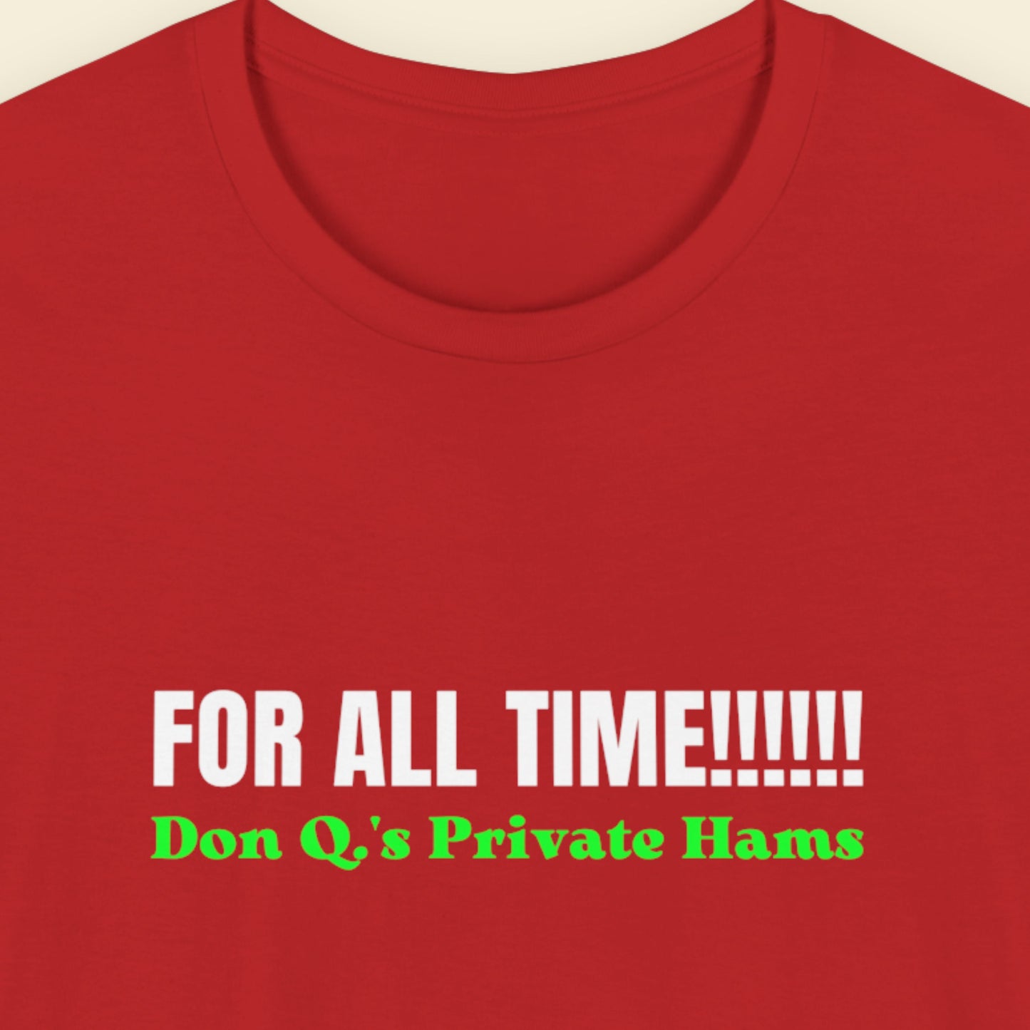 Red t-shirt with text 'FOR ALL TIME!!!!!! Don Q's Private Hams' on a beige background.