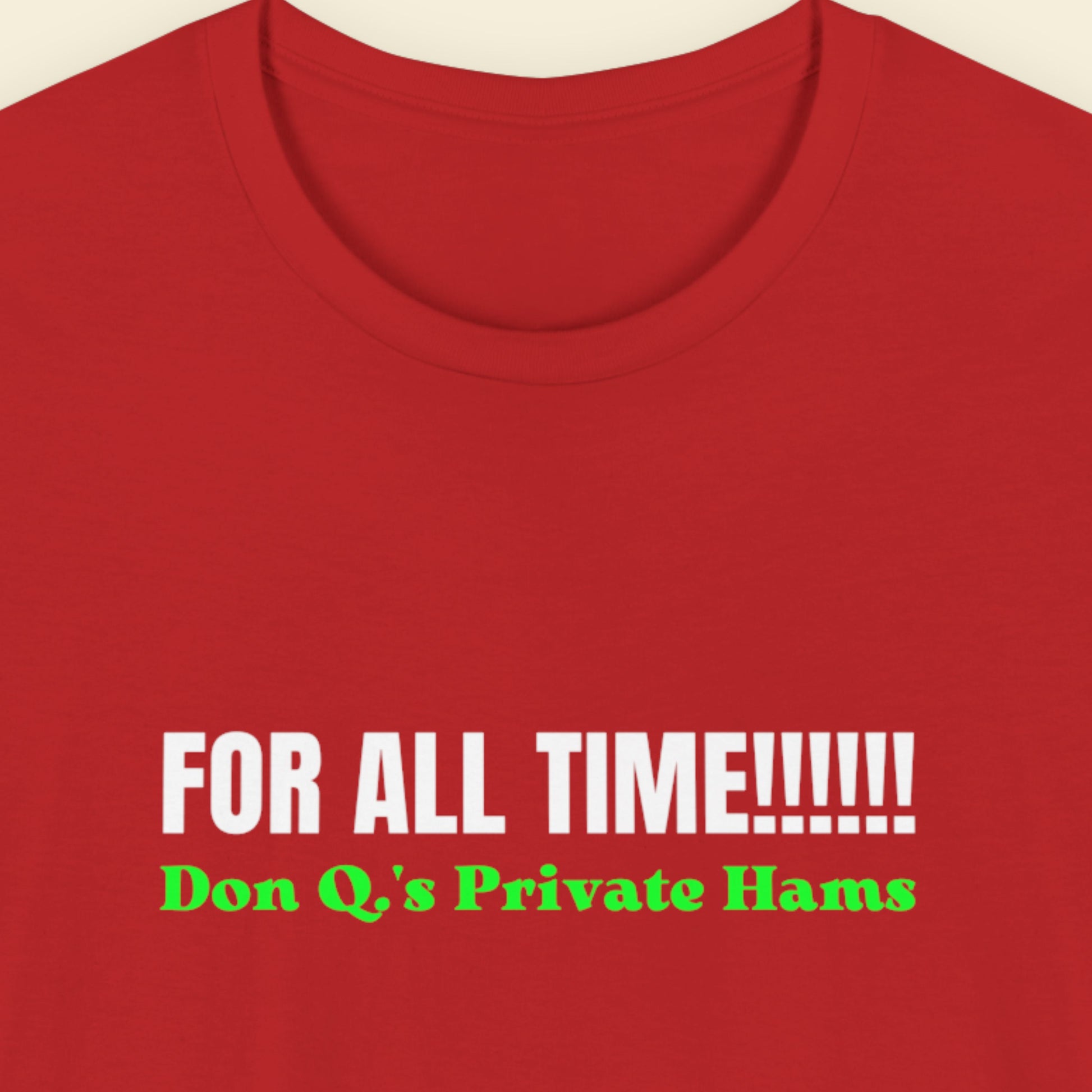 Red t-shirt with text 'FOR ALL TIME!!!!!! Don Q's Private Hams' on a beige background.