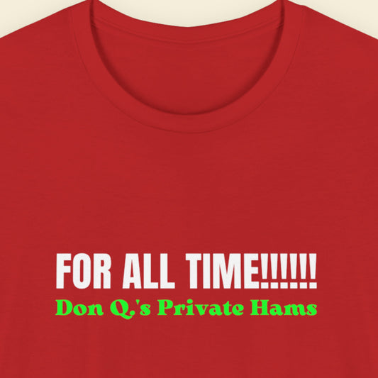 Red t-shirt with text 'FOR ALL TIME!!!!!! Don Q's Private Hams' on a beige background.