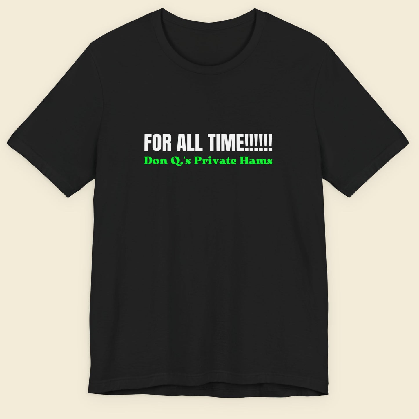 Black t-shirt with text 'FOR ALL TIME!!!!! Don Q's Private Hams' on a beige background.