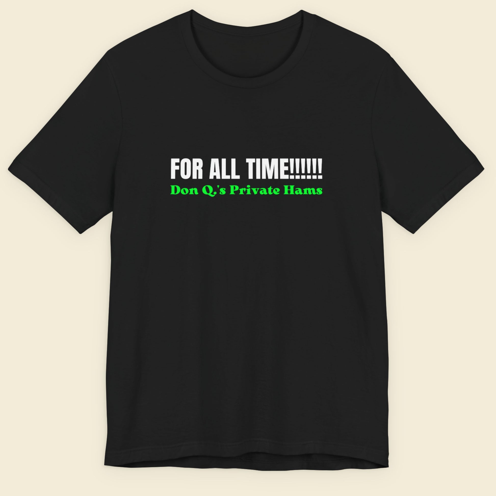 Black t-shirt with text 'FOR ALL TIME!!!!! Don Q's Private Hams' on a beige background.