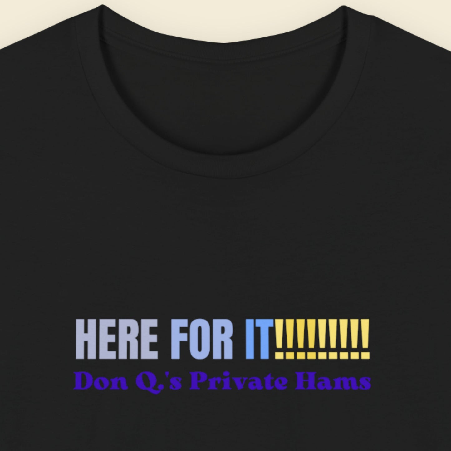 Here For It!!!!!!!, Don Q.'s Private Hams - Graphic T-Shirt