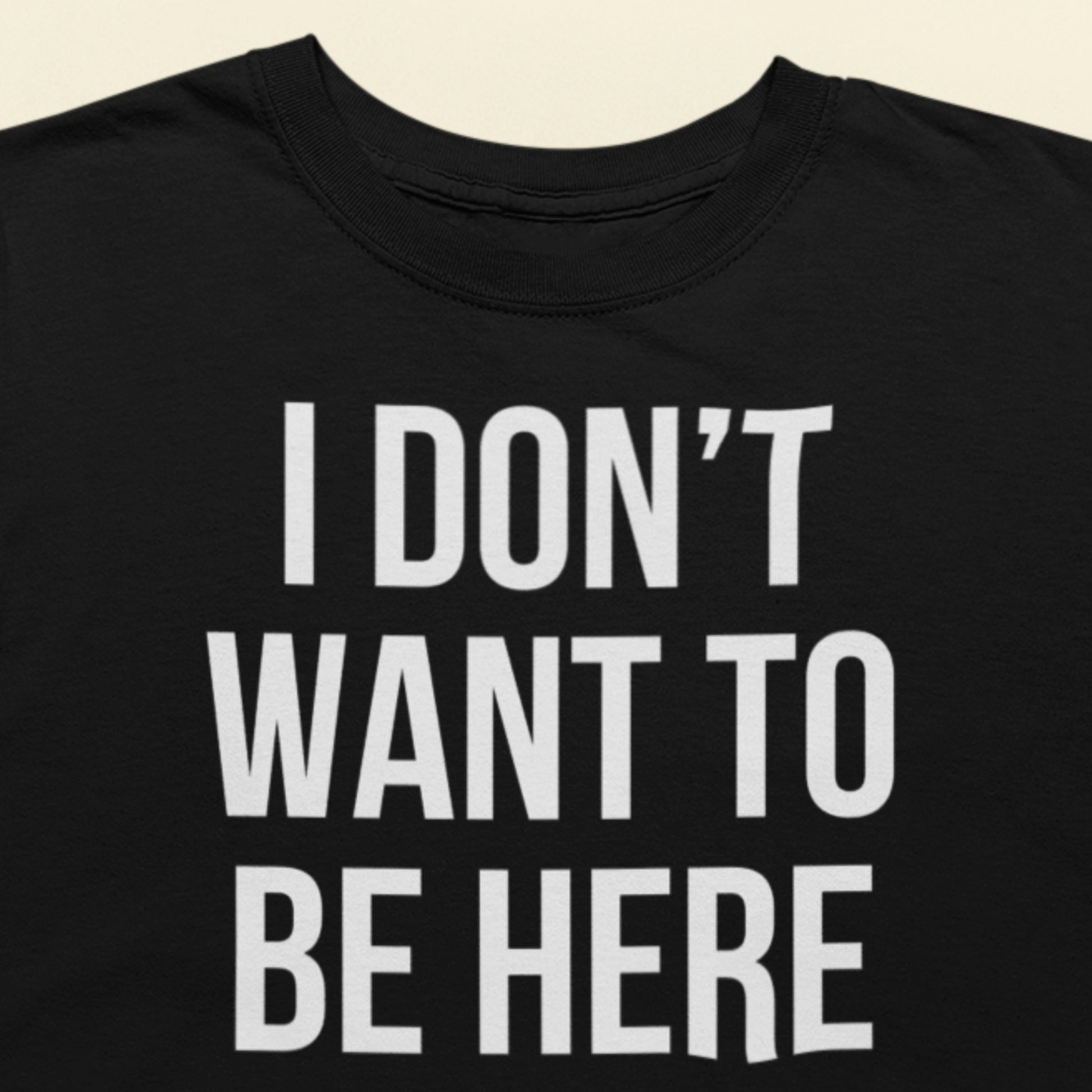 I don't want to be here text t-shirt black minimalist design closeup
