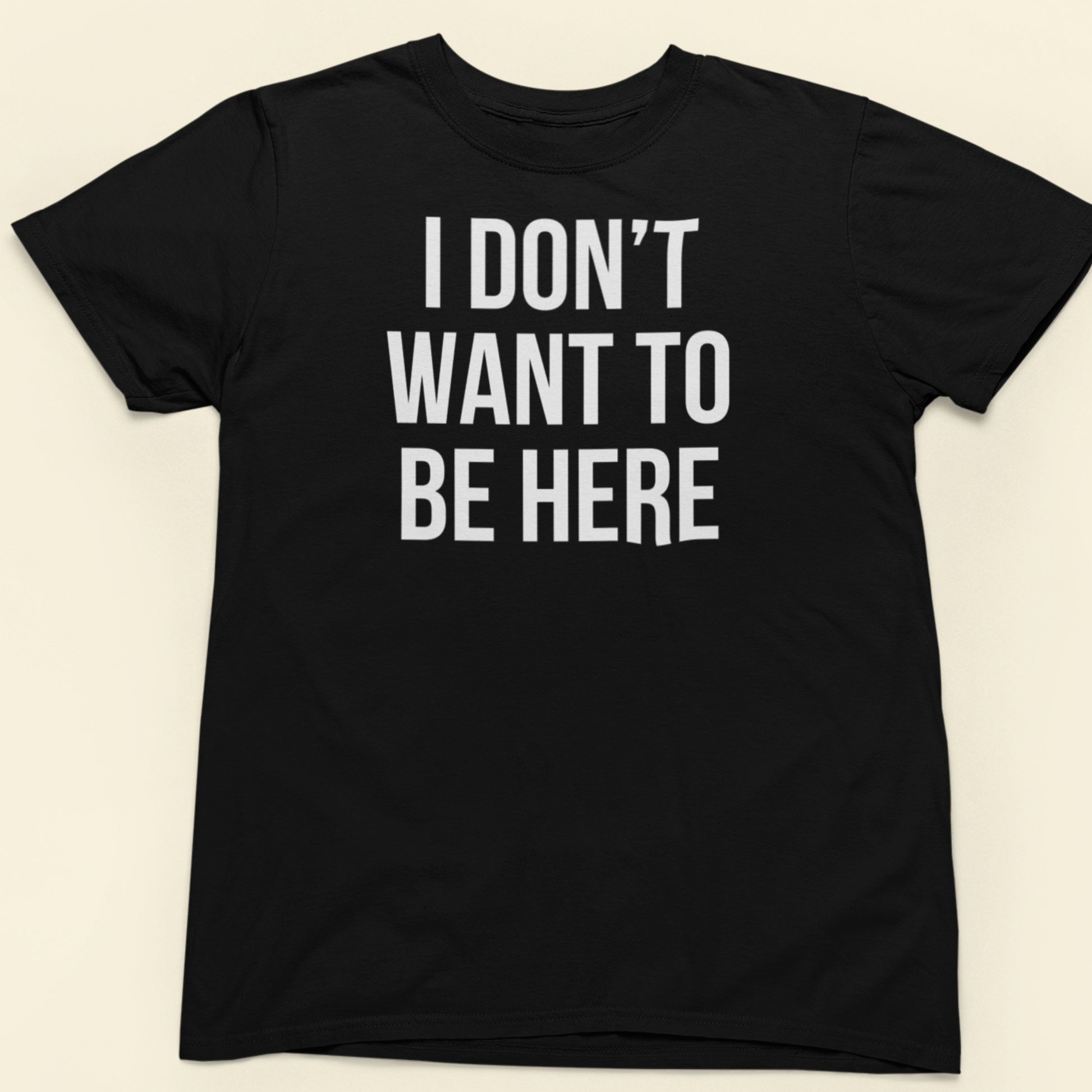I don't want to be here text t-shirt black minimalist design
