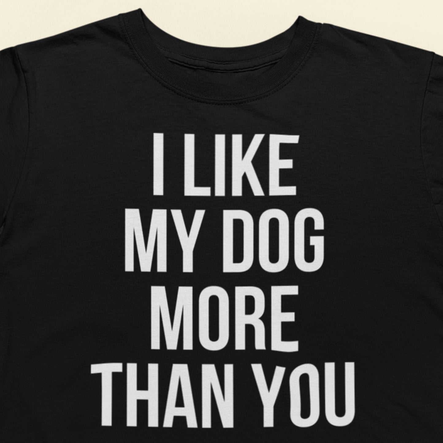 I like my dog more than you text t-shirt black minimalist design closeup