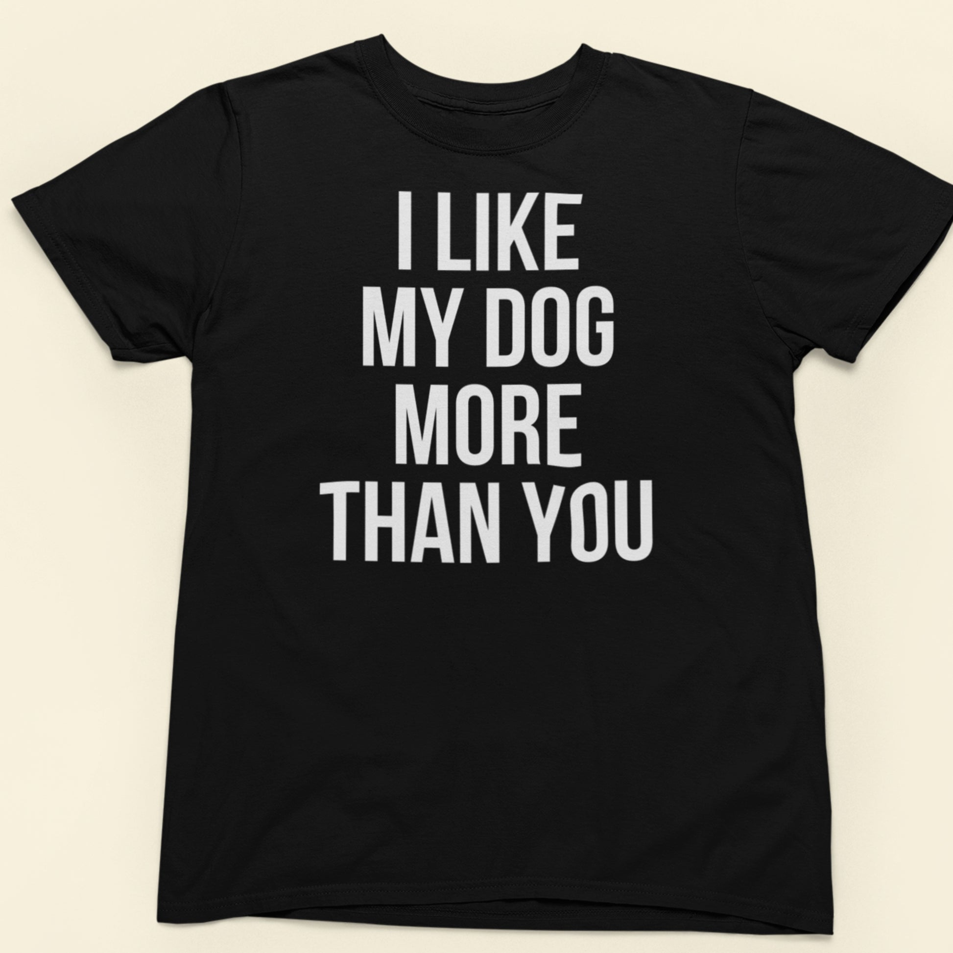 I like my dog more than you text t-shirt black minimalist design
