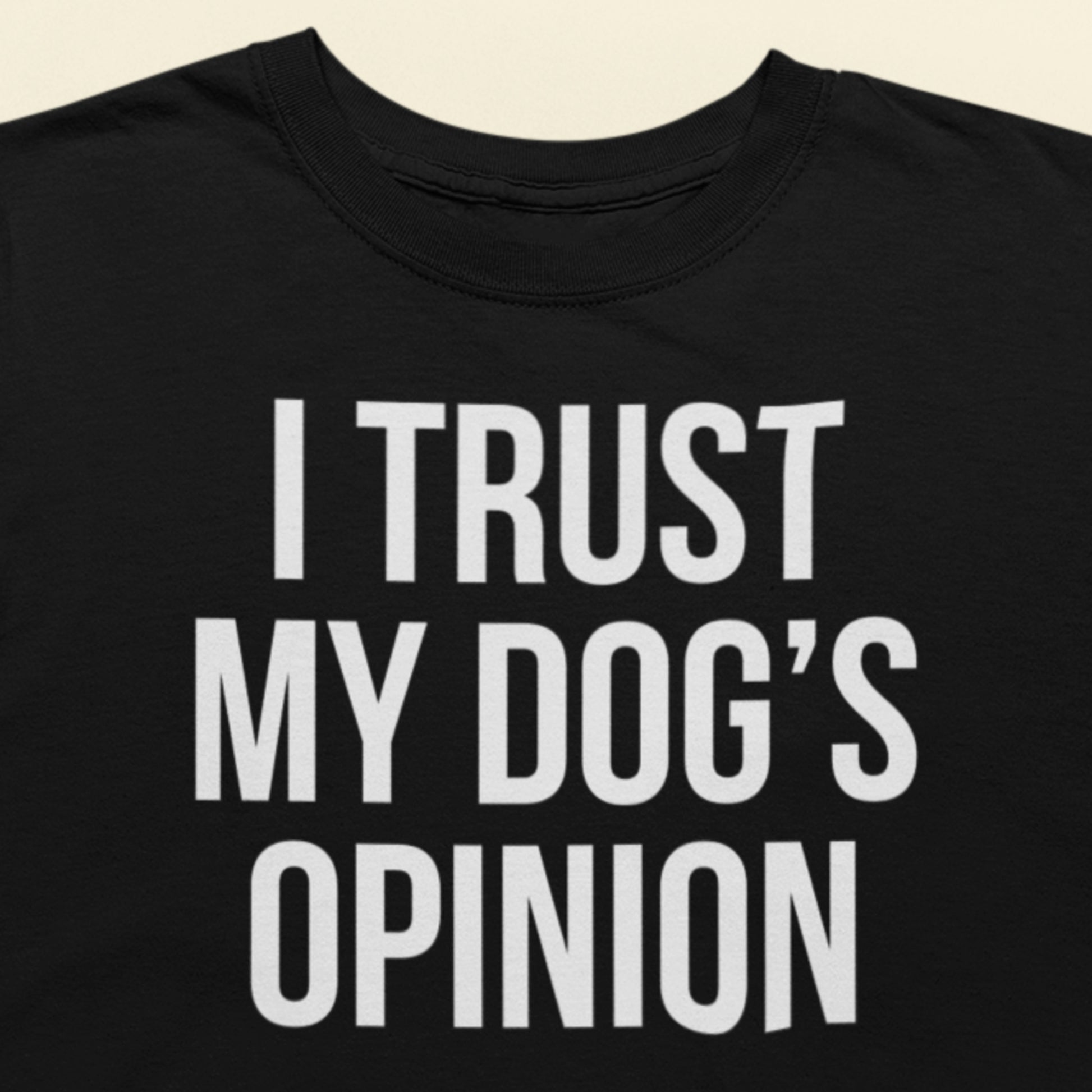 I trust my dogs opinion text t-shirt black minimalist design closeup