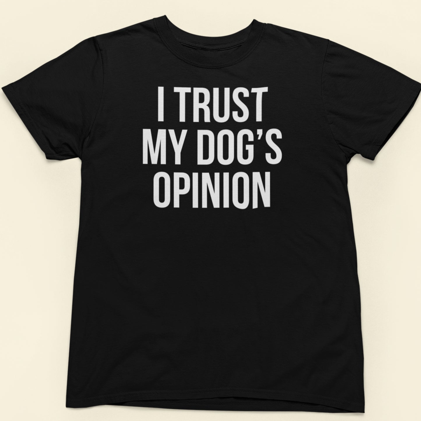 I trust my dogs opinion text t-shirt black minimalist design