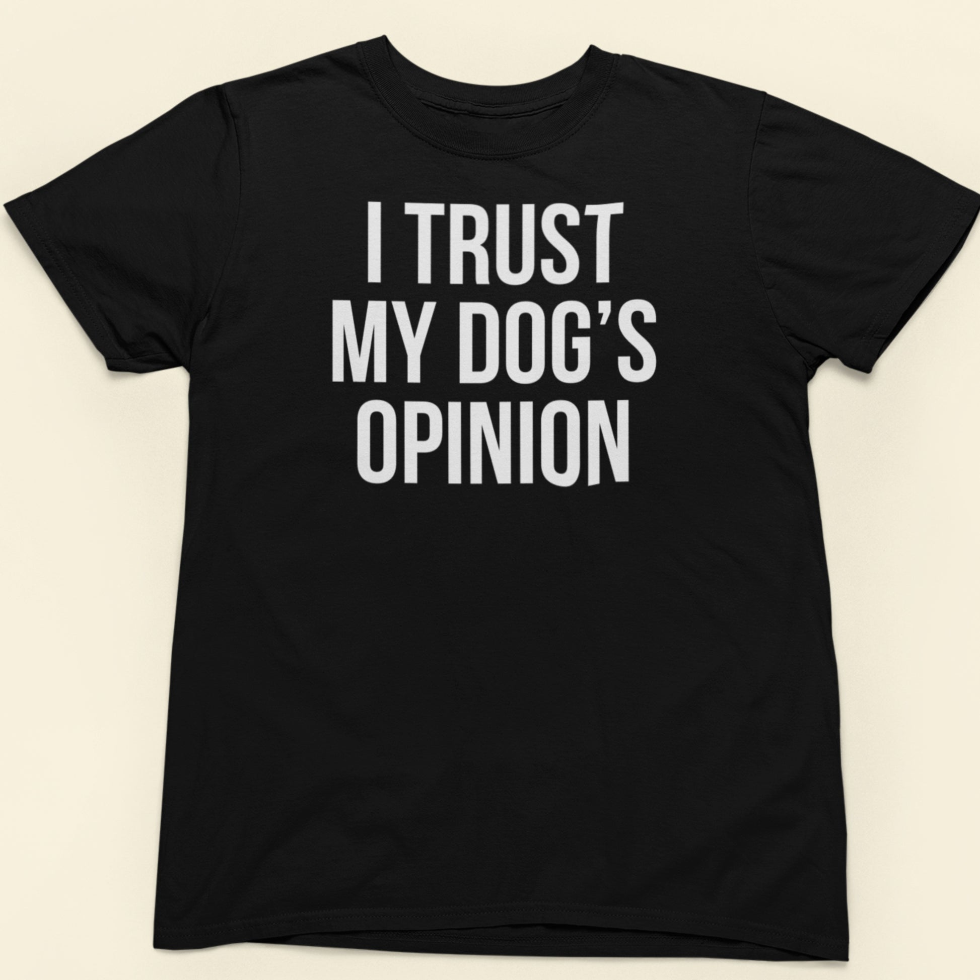 I trust my dogs opinion text t-shirt black minimalist design
