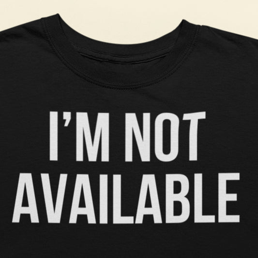 I'm not available text t-shirt black minimalist design closeup