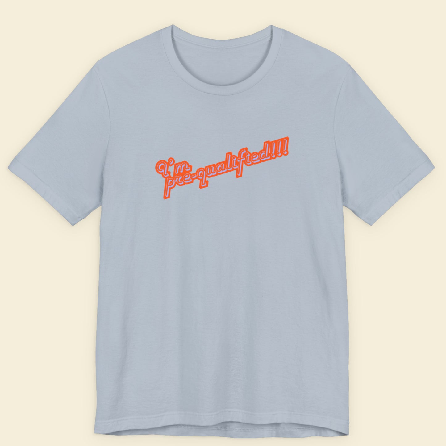Light blue t-shirt with red text 'I'm pre-qualified!!!' on a beige background
