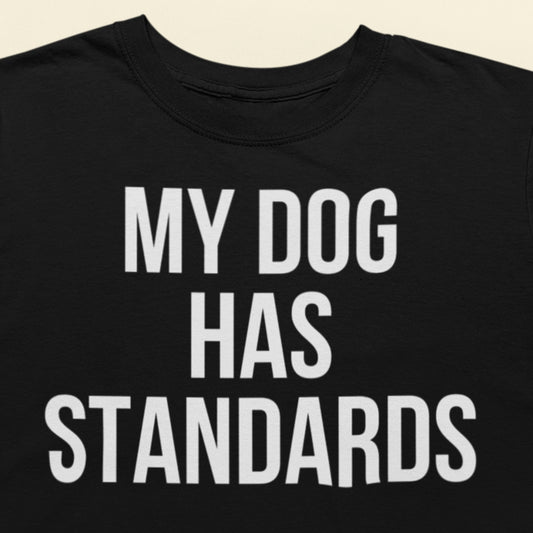My Dog Has Standards text t-shirt black dog lover design