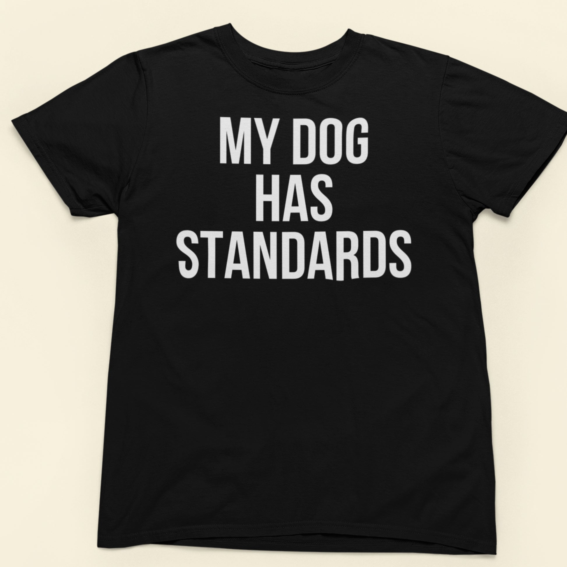 My Dog Has Standards text t-shirt black dog lover design shirt