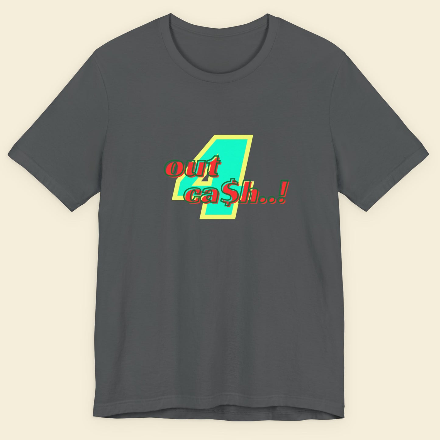 Grey t-shirt with multicolored 'out 4 ca$h..!' text on a beige background.