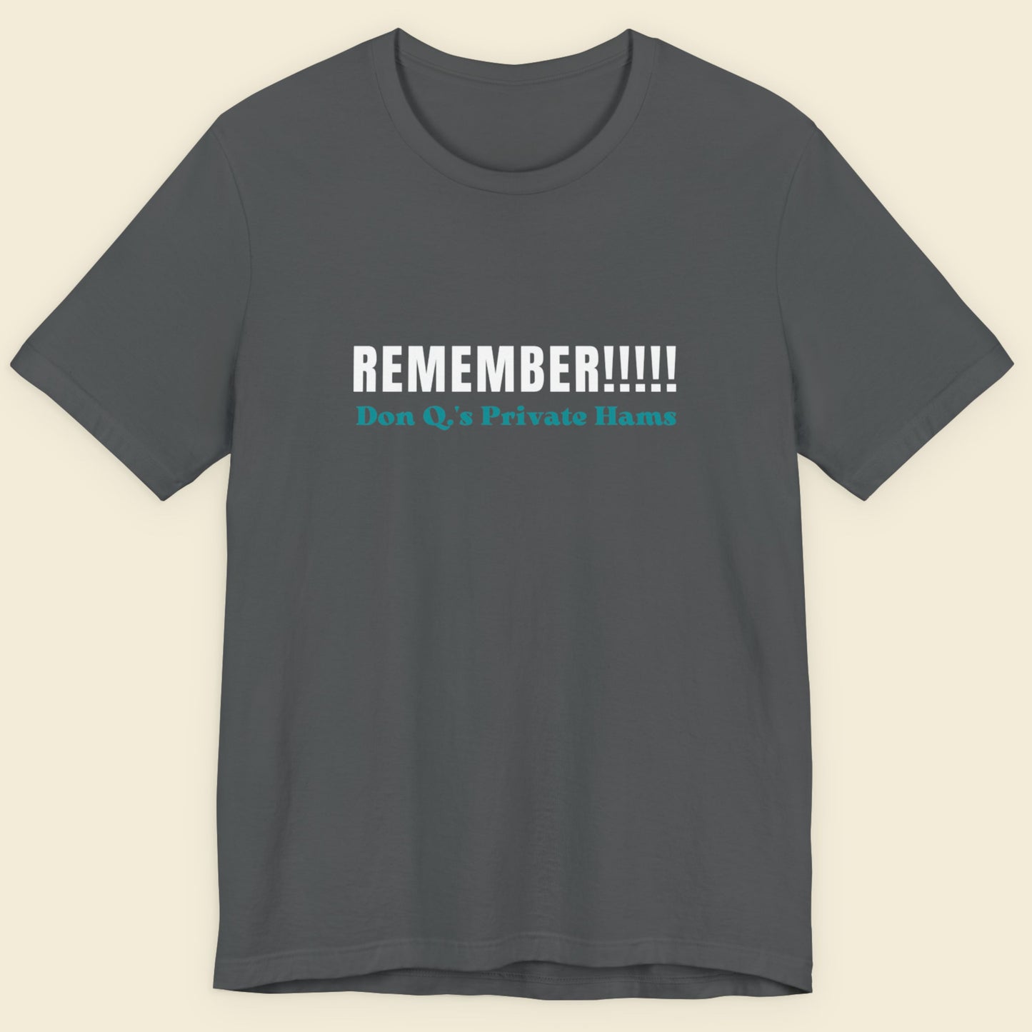 Gray t-shirt with text 'REMEMBER!!!!! Don Q's Private Hams' on a beige background.