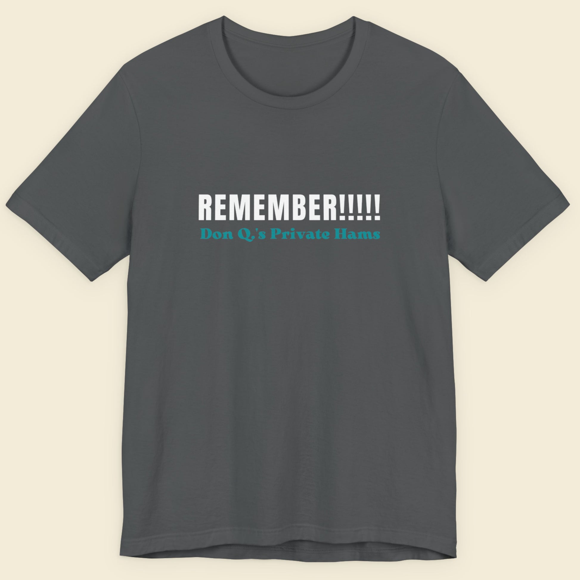 Gray t-shirt with text 'REMEMBER!!!!! Don Q's Private Hams' on a beige background.