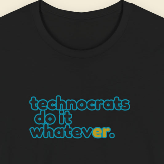 Black tee with multicolored 'technocrats do it whatever' text on a beige background.