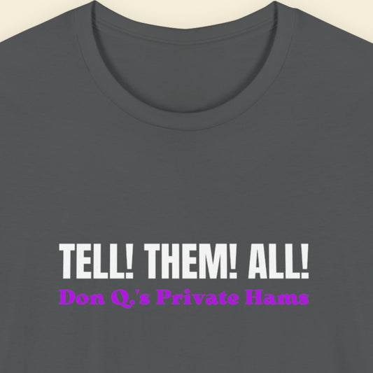 Gray t-shirt with text 'TELL! THEM! ALL! Don Q's Private Hams' on a beige background.