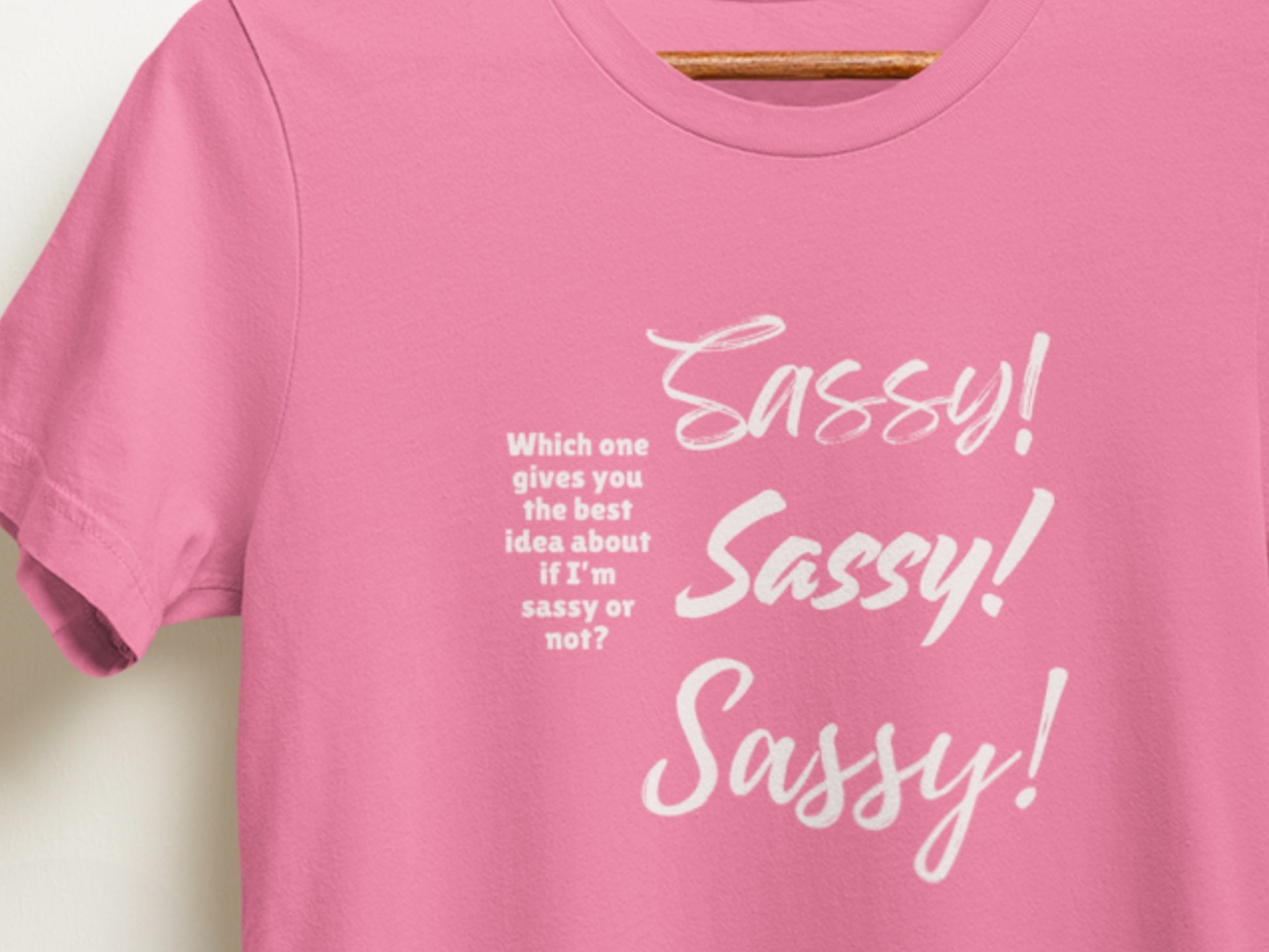 Pink t-shirt with 'Sassy! Sassy! Sassy!' text on a white background