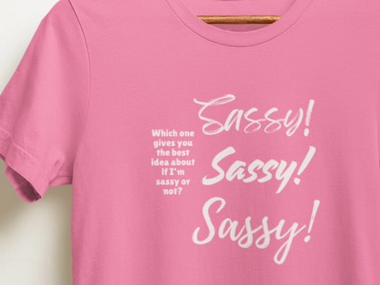 Pink t-shirt with 'Sassy! Sassy! Sassy!' text on a white background