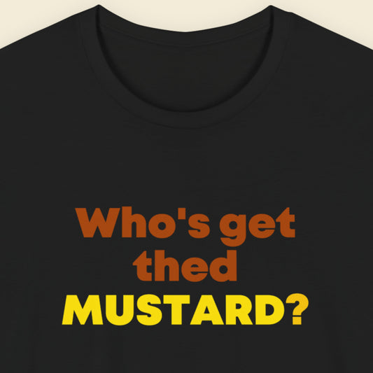 Black t-shirt with colorful text 'Who's get thed MUSTARD?' on a beige background.