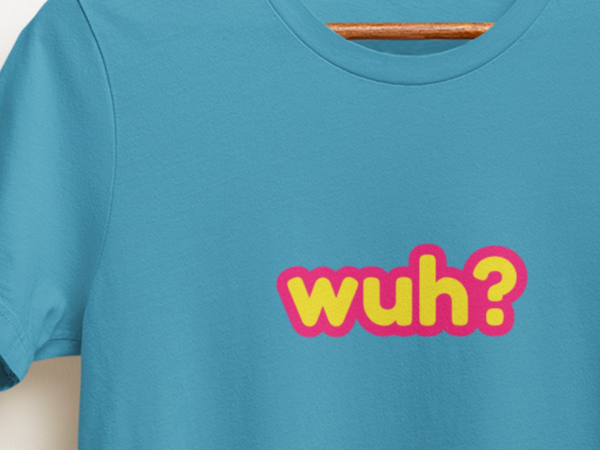 Wuh? Turquoise T-Shirt.