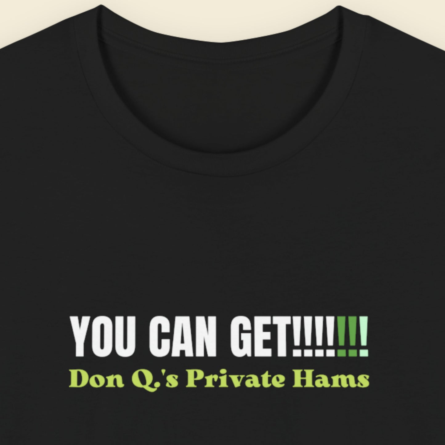 Black t-shirt with text 'YOU CAN GET!!!!!!! Don Q's Private Hams' on a beige background.