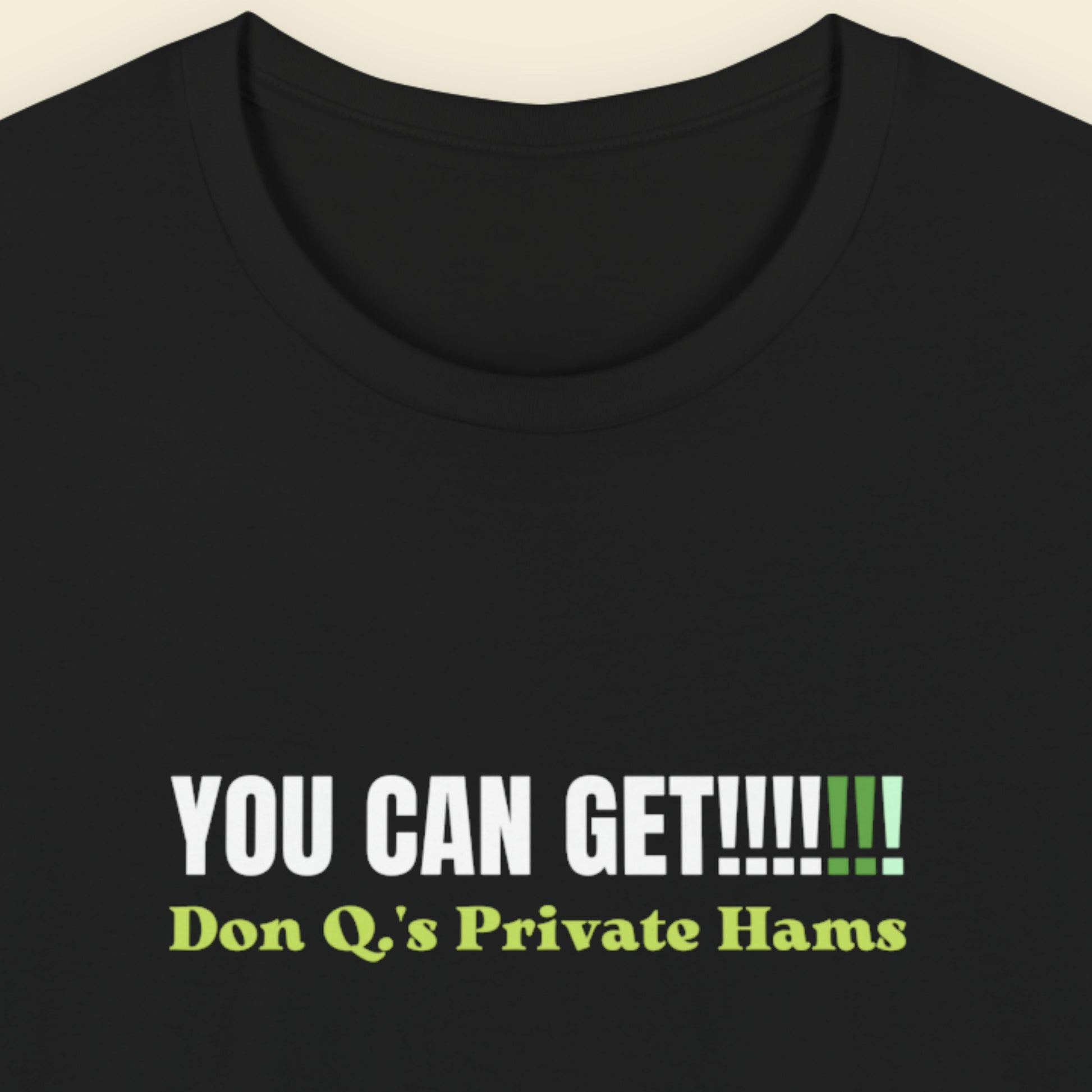Black t-shirt with text 'YOU CAN GET!!!!!!! Don Q's Private Hams' on a beige background.