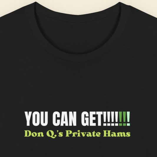Black t-shirt with text 'YOU CAN GET!!!!!!! Don Q's Private Hams' on a beige background.