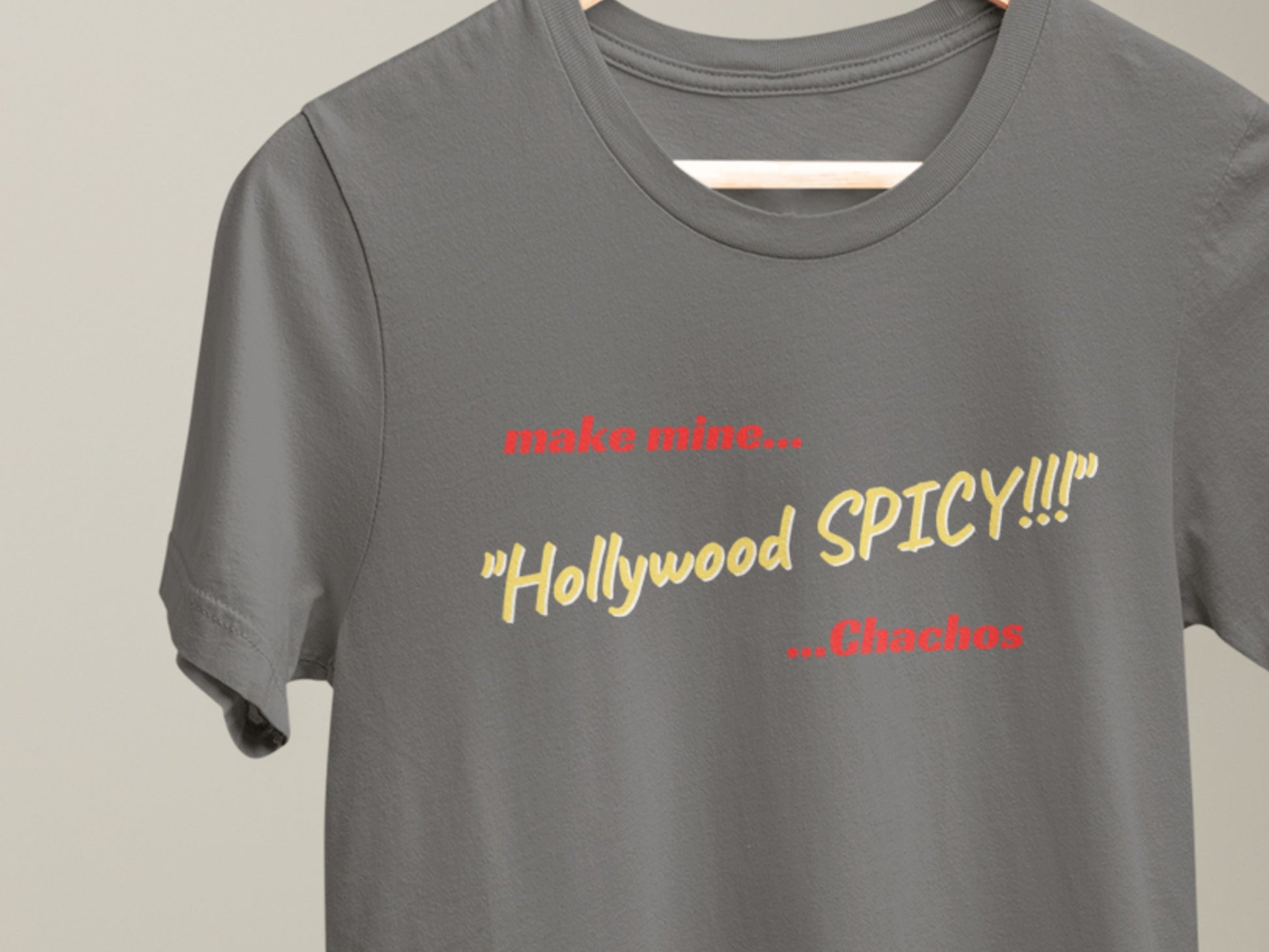 Make Mine "Hollywood SPICY!!!" Asphalt T-Shirt.