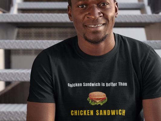 Chicken Sandwich Is Better Than Chicken Sandwich Black T-Shirt.
