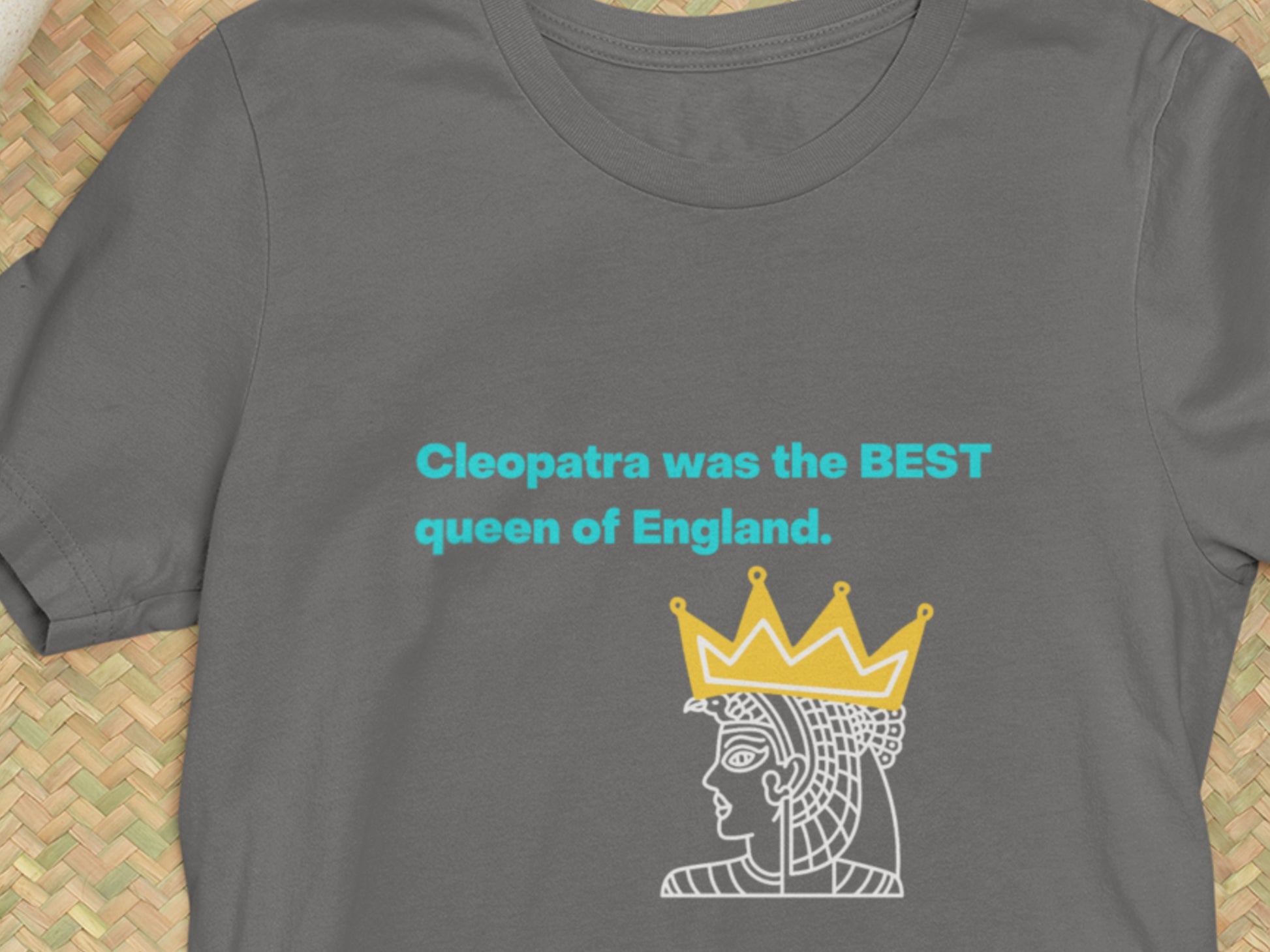 Cleopatra Was The BEST Queen Of England. Asphalt T-Shirt.