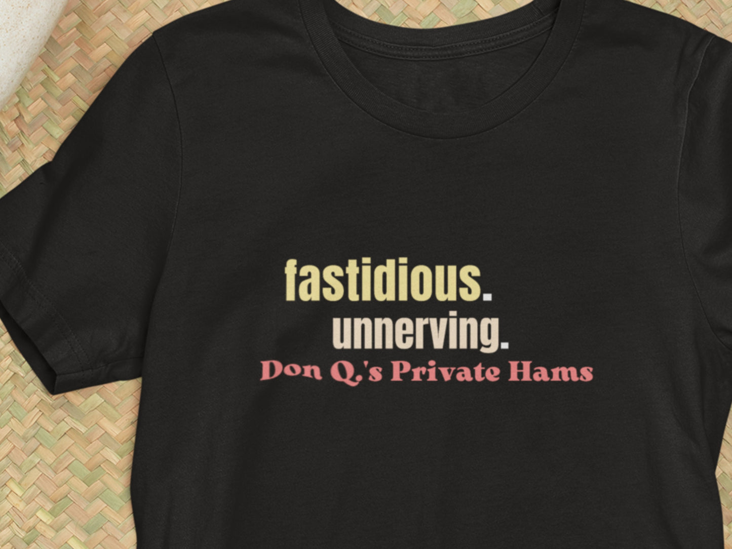 Fastidious. Unnerving. Don Q.'s Private Hams Black T-Shirt.