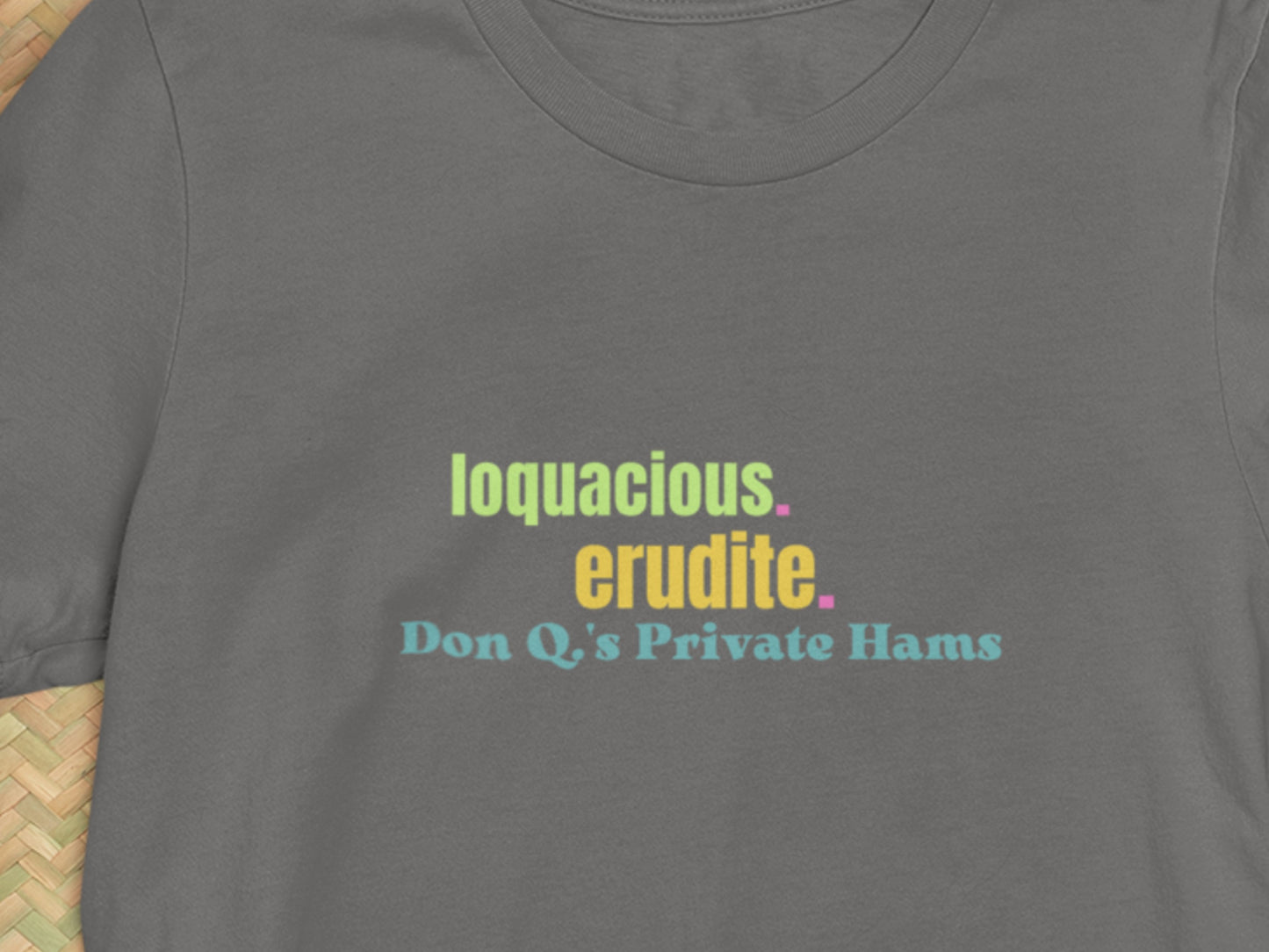 Loquacious. Erudite., Don Q.s Private Hams Asphalt T-Shirt.