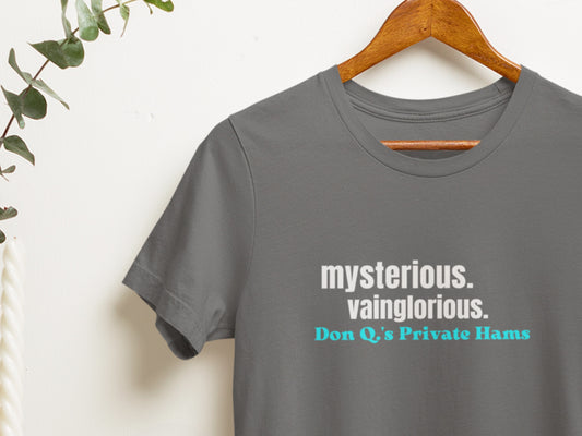 Mysterious, Vainglorious, Don Q.'s Private Hams Brand Name Asphalt T-Shirt.