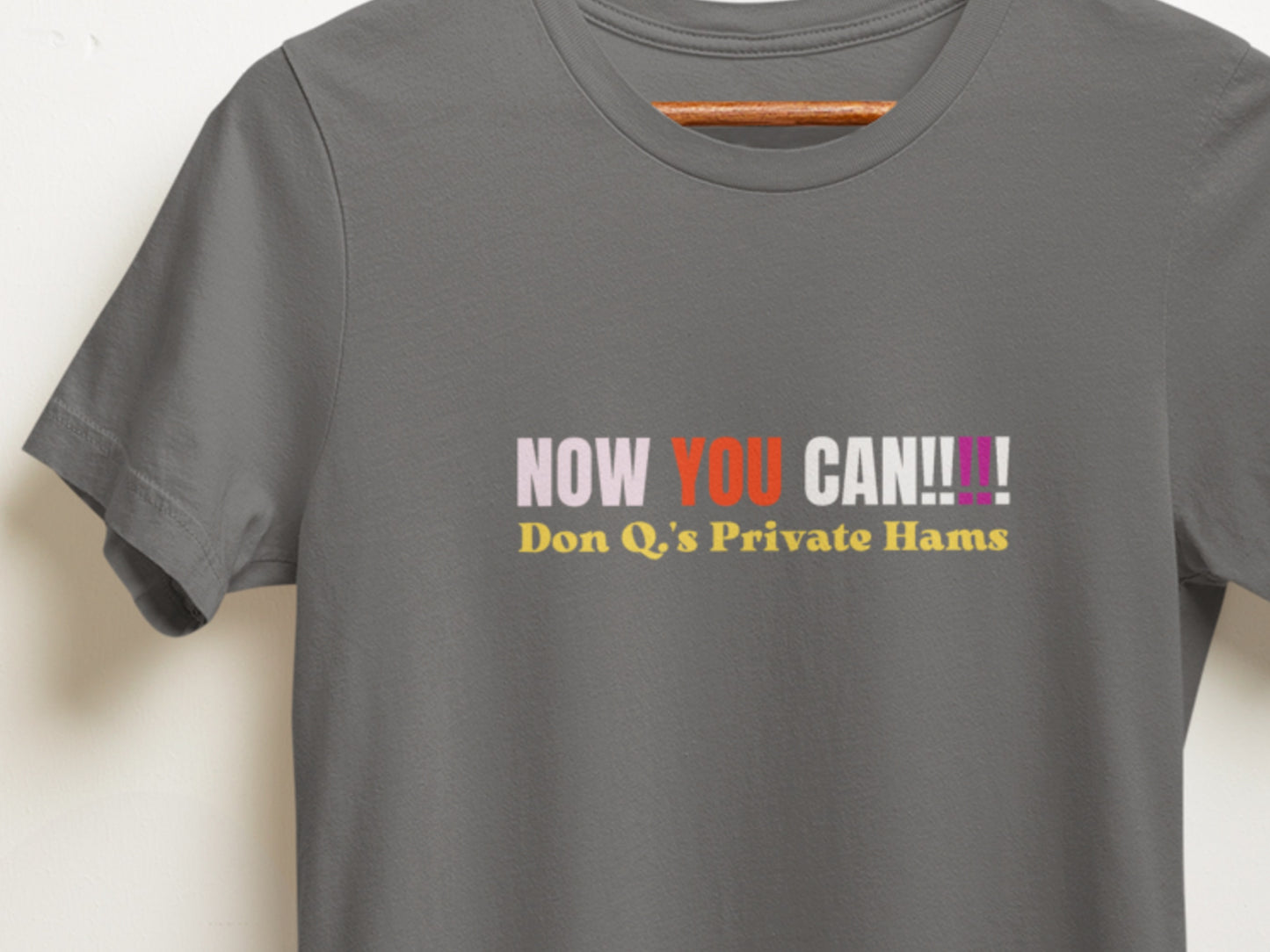 Now You Can!!!!!, Don Q.s Private Hams Asphalt T-Shirt.