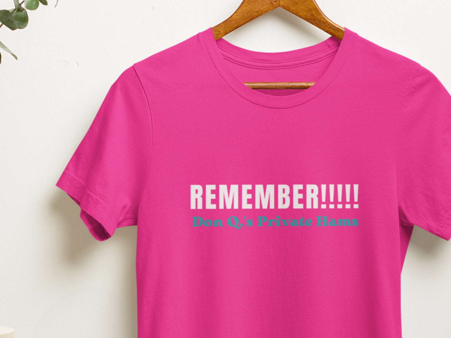 Remember!!!!! Don Q.'s Private Hams Charity Pink T-Shirt.